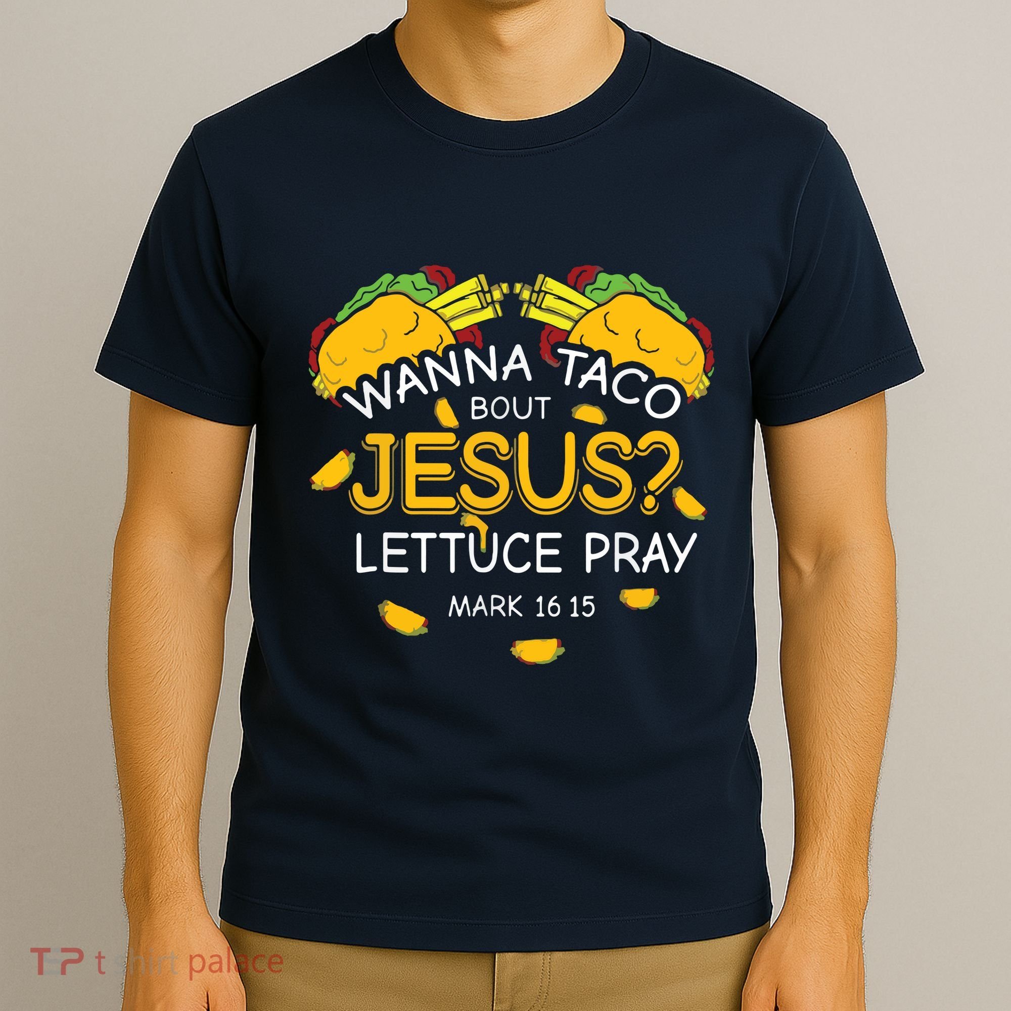 Wanna Taco Bout Jesus Lettuce Pray Cinco De Mayo Christian T-Shirt