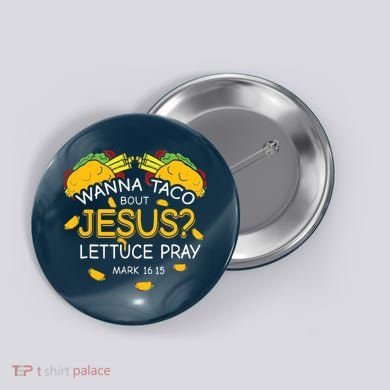 Wanna Taco Bout Jesus Lettuce Pray Cinco De Mayo Christian Button