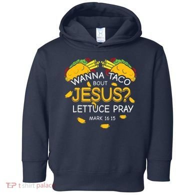Wanna Taco Bout Jesus Lettuce Pray Cinco De Mayo Christian Toddler Hoodie