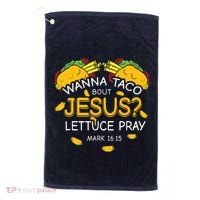 Wanna Taco Bout Jesus Lettuce Pray Cinco De Mayo Christian Golf Towel thumb 0