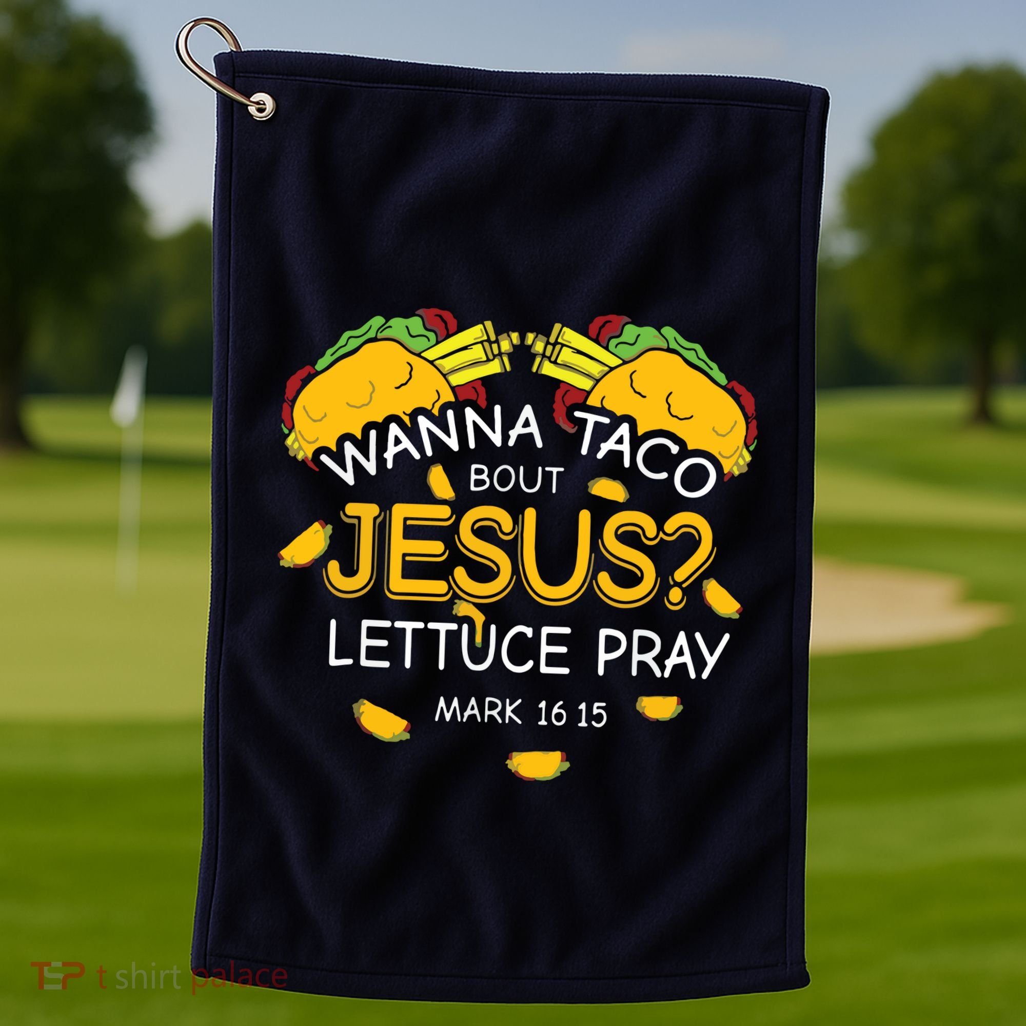 Wanna Taco Bout Jesus Lettuce Pray Cinco De Mayo Christian Golf Towel