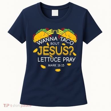 Wanna Taco Bout Jesus Lettuce Pray Cinco De Mayo Christian Women's T-Shirt