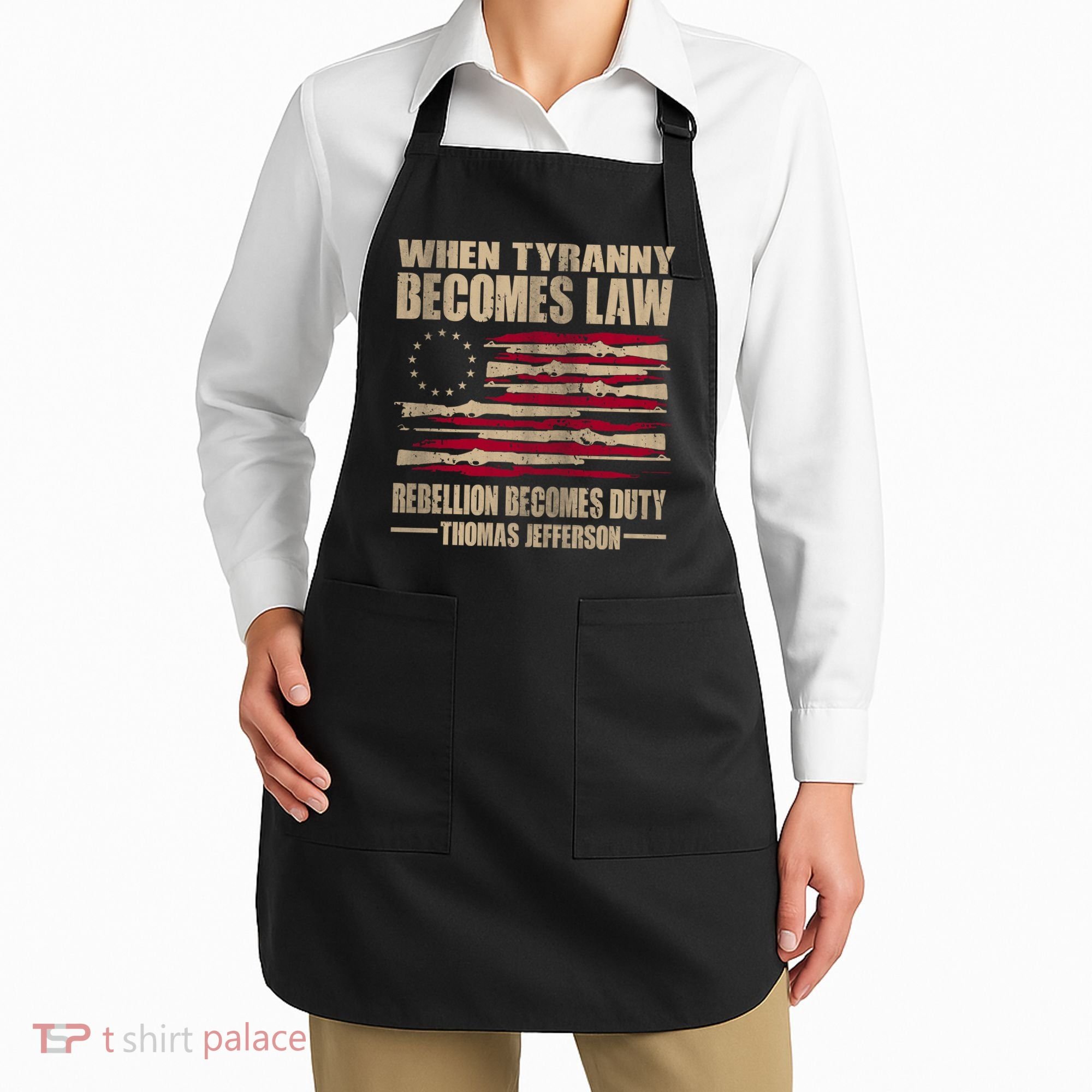 When Tyranny Becomes Law Rebellion Becomes Duty Apron