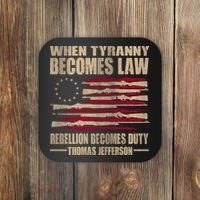When Tyranny Becomes Law Rebellion Becomes Duty Coaster thumb 0