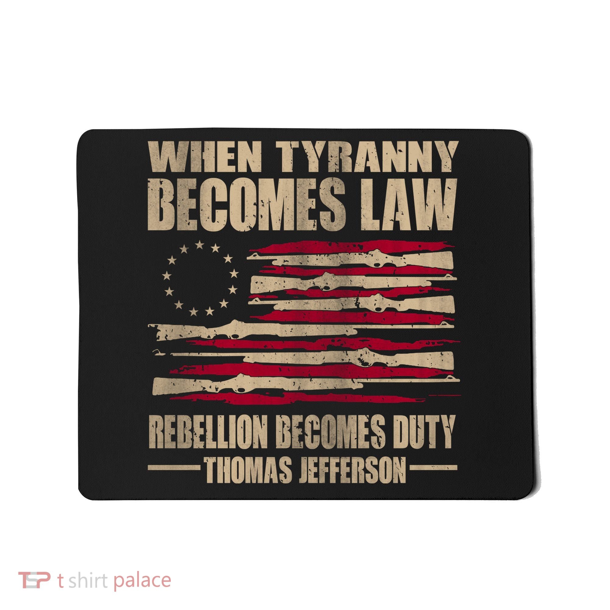 When Tyranny Becomes Law Rebellion Becomes Duty Mousepad