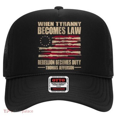 When Tyranny Becomes Law Rebellion Becomes Duty Hat