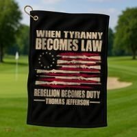 When Tyranny Becomes Law Rebellion Becomes Duty Golf Towel thumb 1