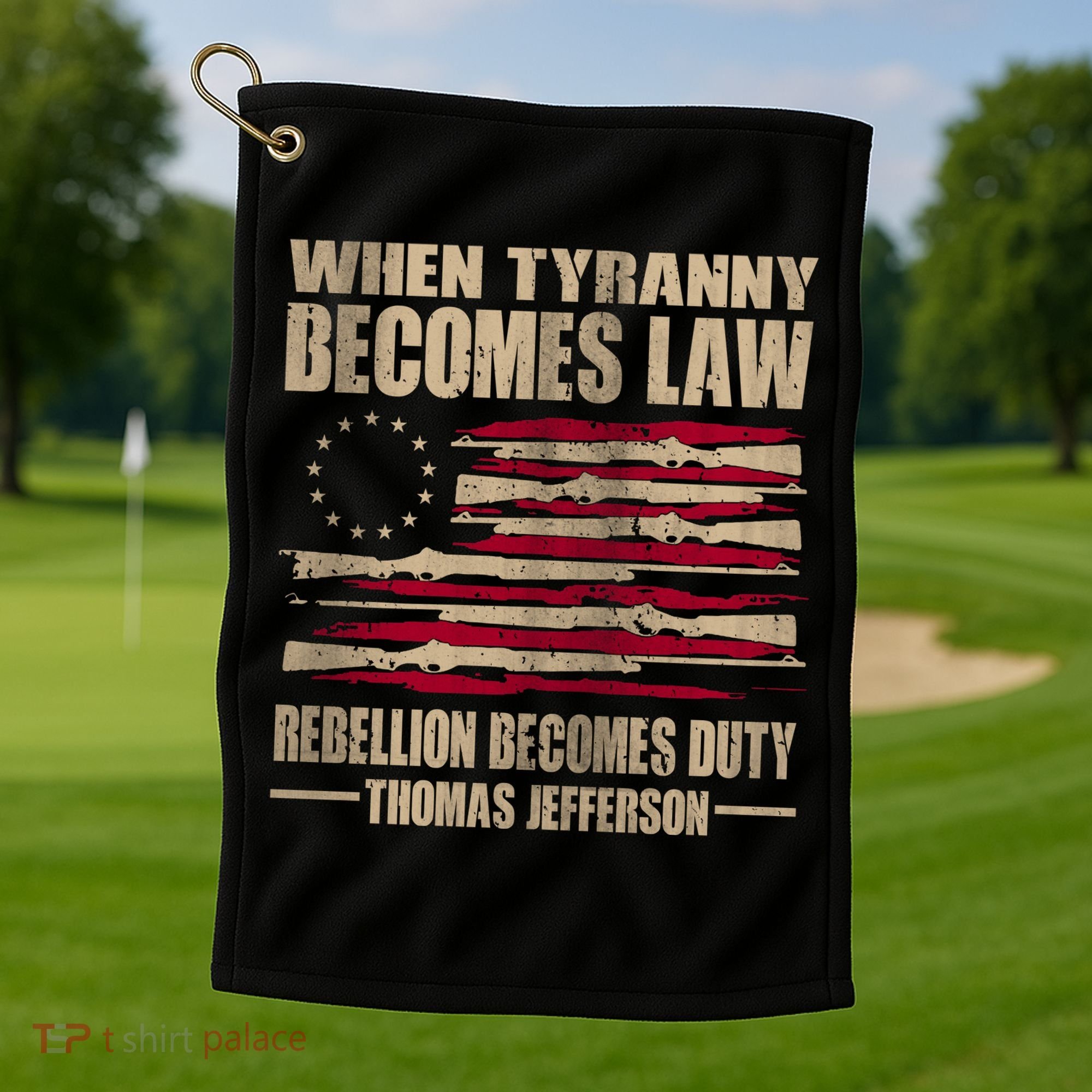 When Tyranny Becomes Law Rebellion Becomes Duty Golf Towel
