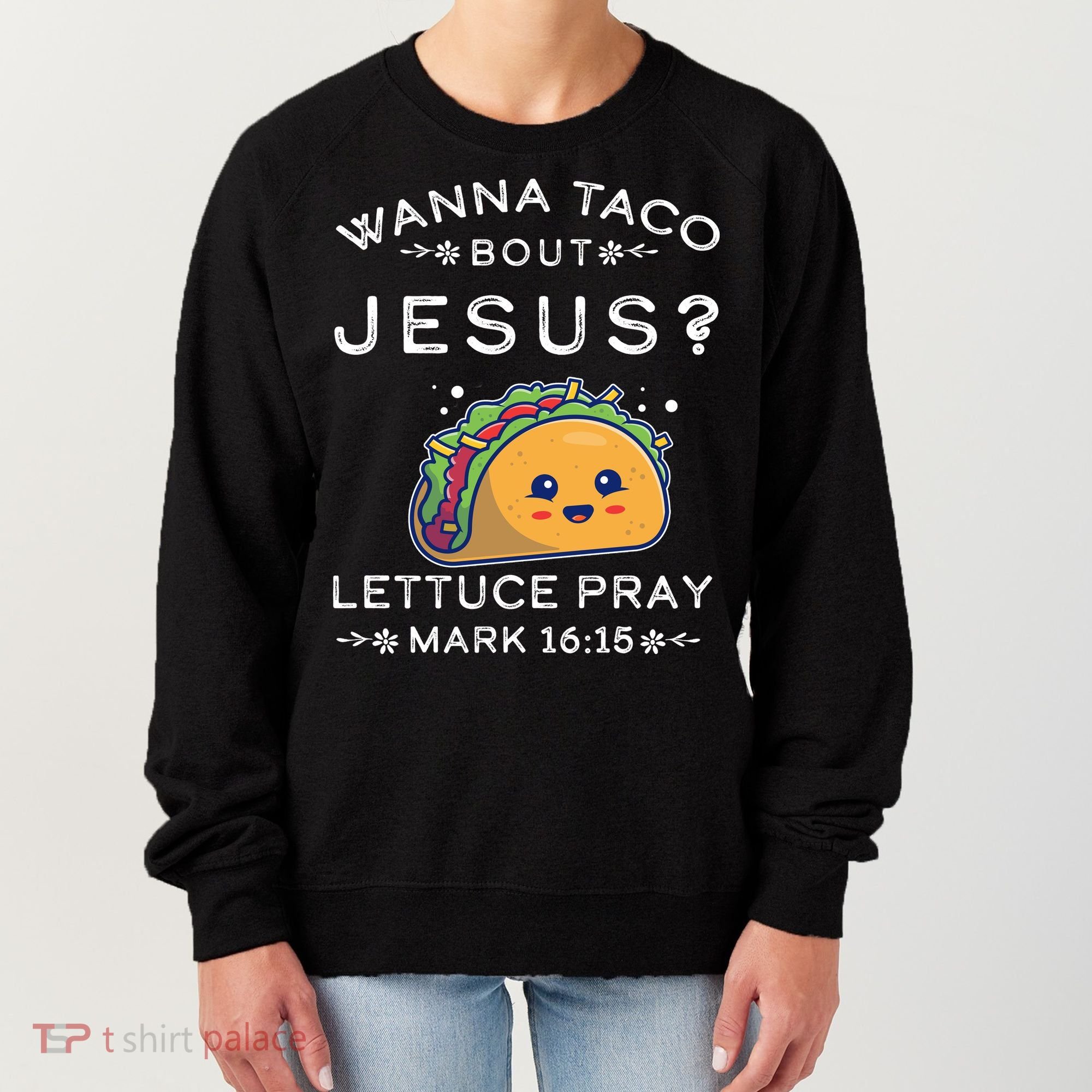 Wanna Taco Bout Jesus Cinco De Mayo Christian TShirt Women's Sweatshirt