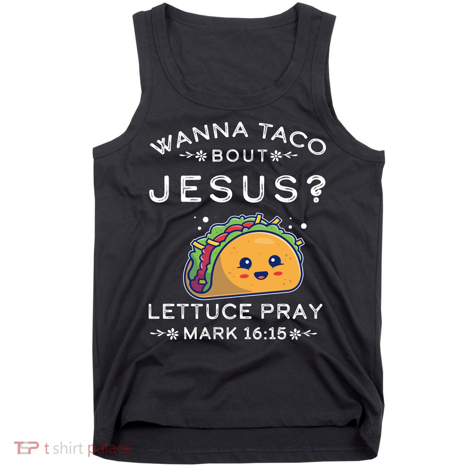 Wanna Taco Bout Jesus Cinco De Mayo Christian TShirt Tank Top