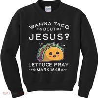 Wanna Taco Bout Jesus Cinco De Mayo Christian TShirt Kids Sweatshirt thumb 0