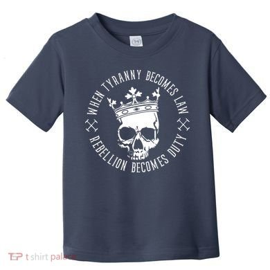 When Tyranny Becomes Law Toddler T-Shirt