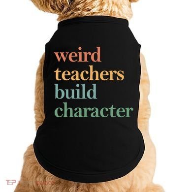 Weird Teachers Build Character Appreciation Gift Doggie Tank