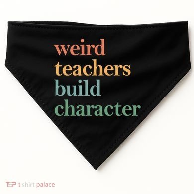 Weird Teachers Build Character Appreciation Gift USA-Made Doggie Bandana