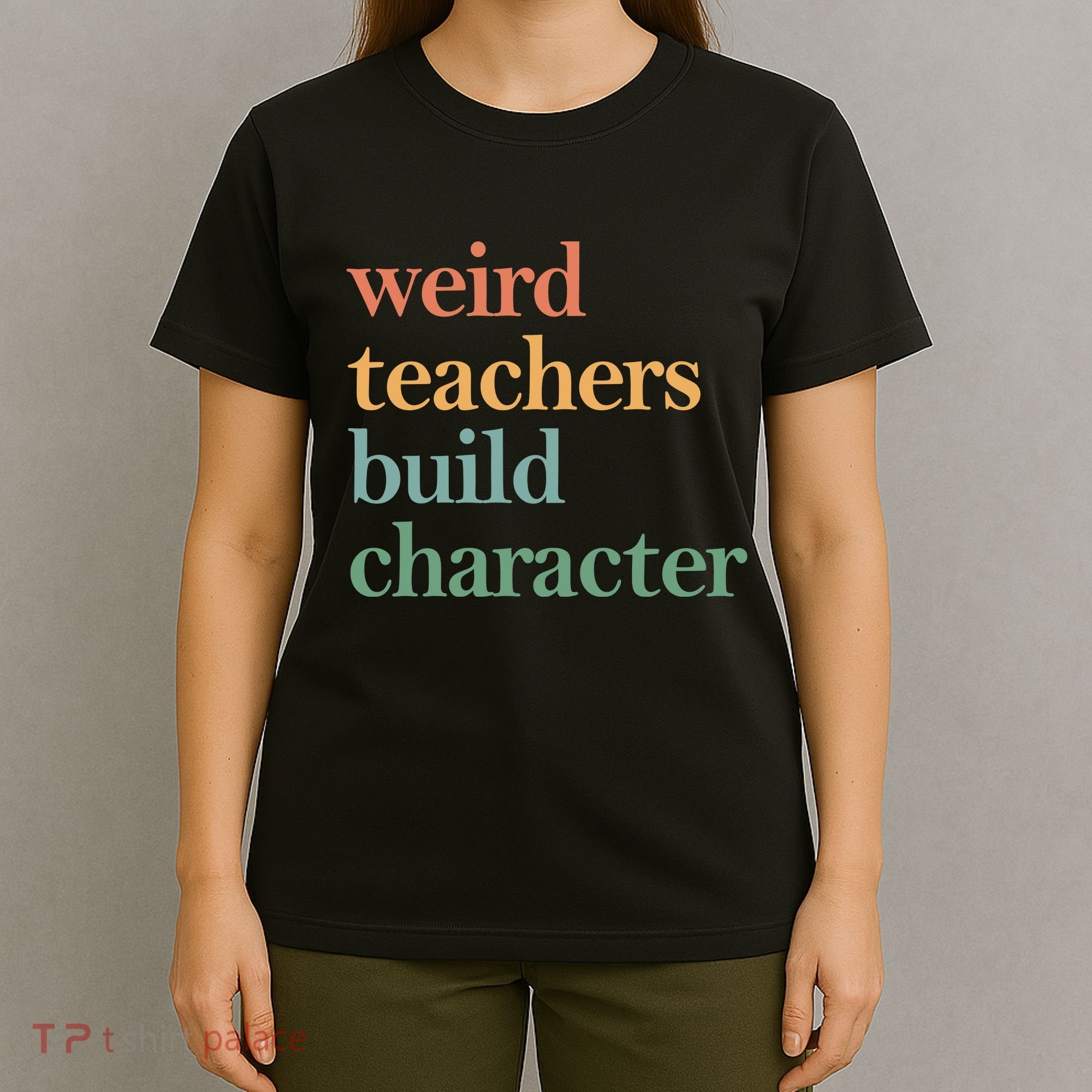 Weird Teachers Build Character Appreciation Gift T-Shirt