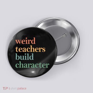 Weird Teachers Build Character Appreciation Gift Button