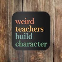 Weird Teachers Build Character Appreciation Gift Coaster thumb 0