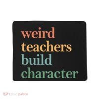 Weird Teachers Build Character Appreciation Gift Mousepad thumb 0