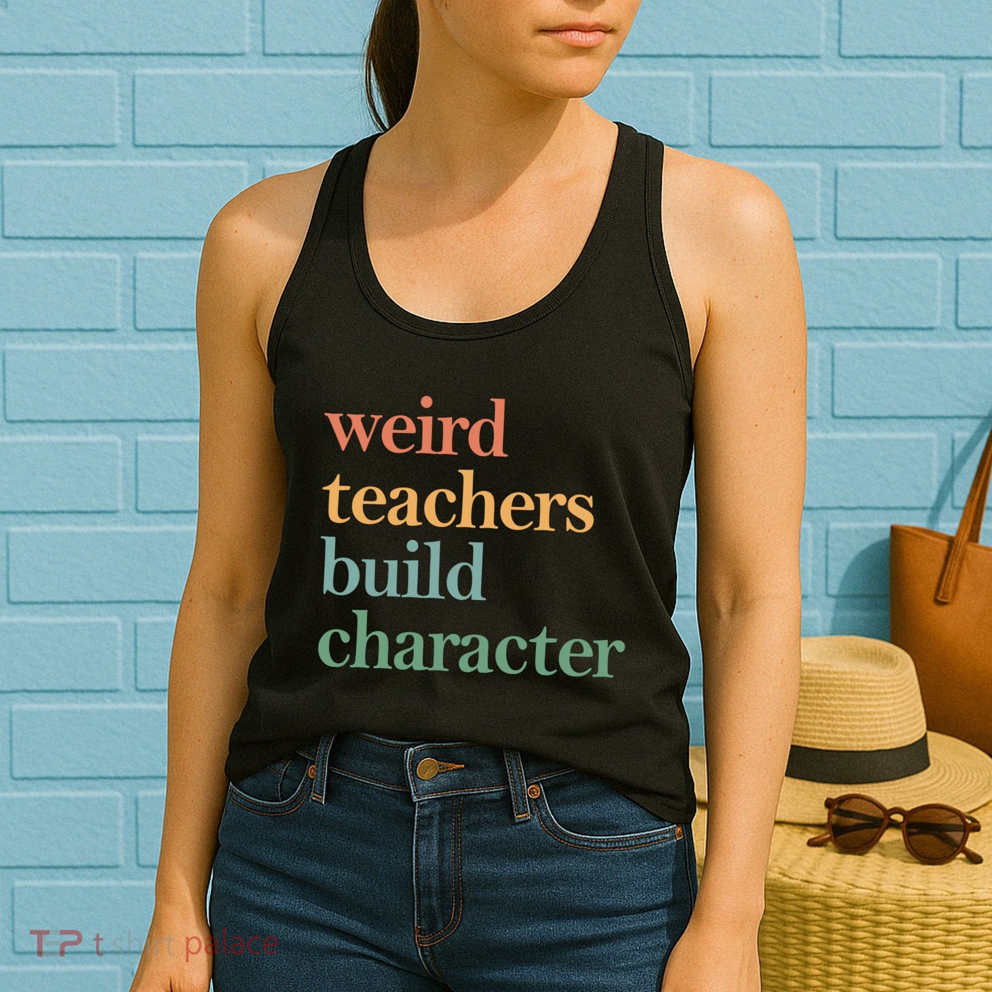 Weird Teachers Build Character Appreciation Gift Women's Tank Top