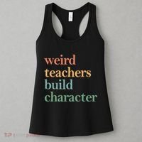 Weird Teachers Build Character Appreciation Gift Women's Tank Top thumb 3