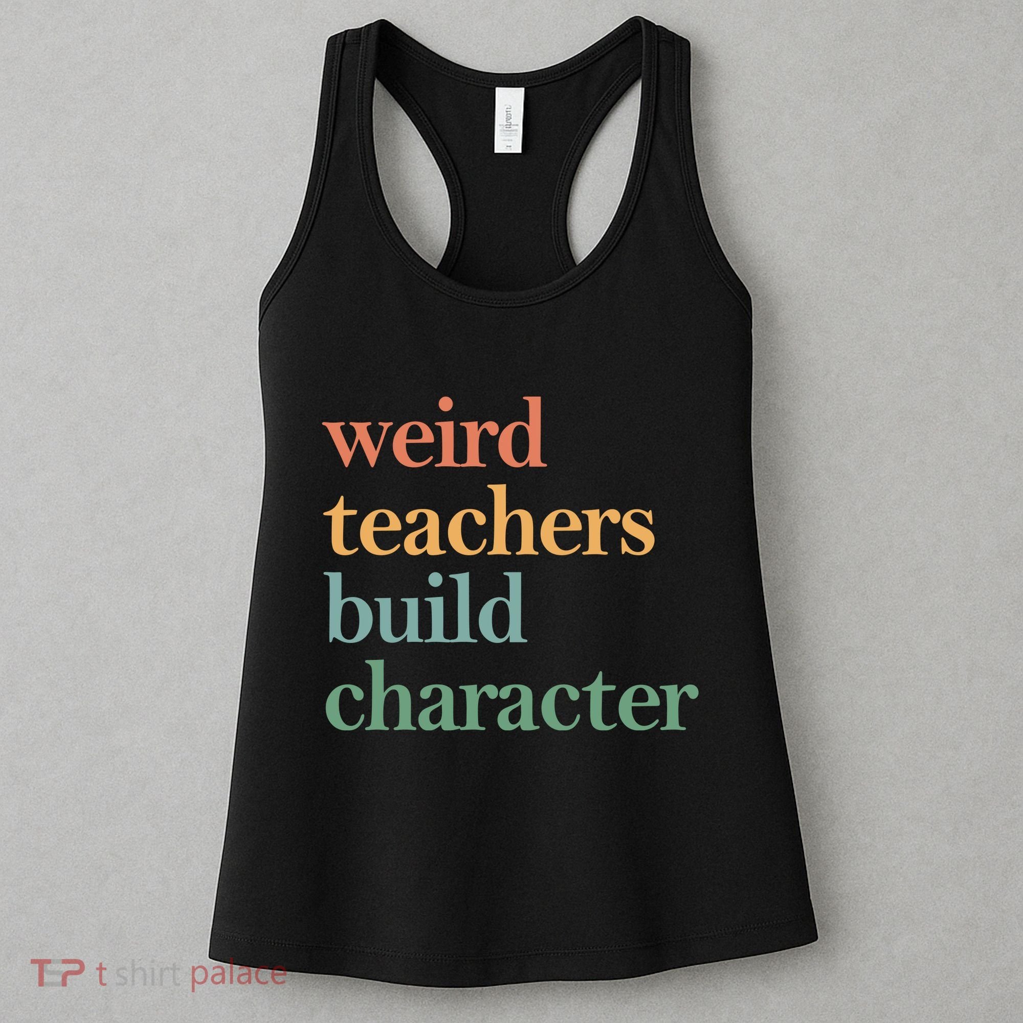 Weird Teachers Build Character Appreciation Gift Women's Tank Top