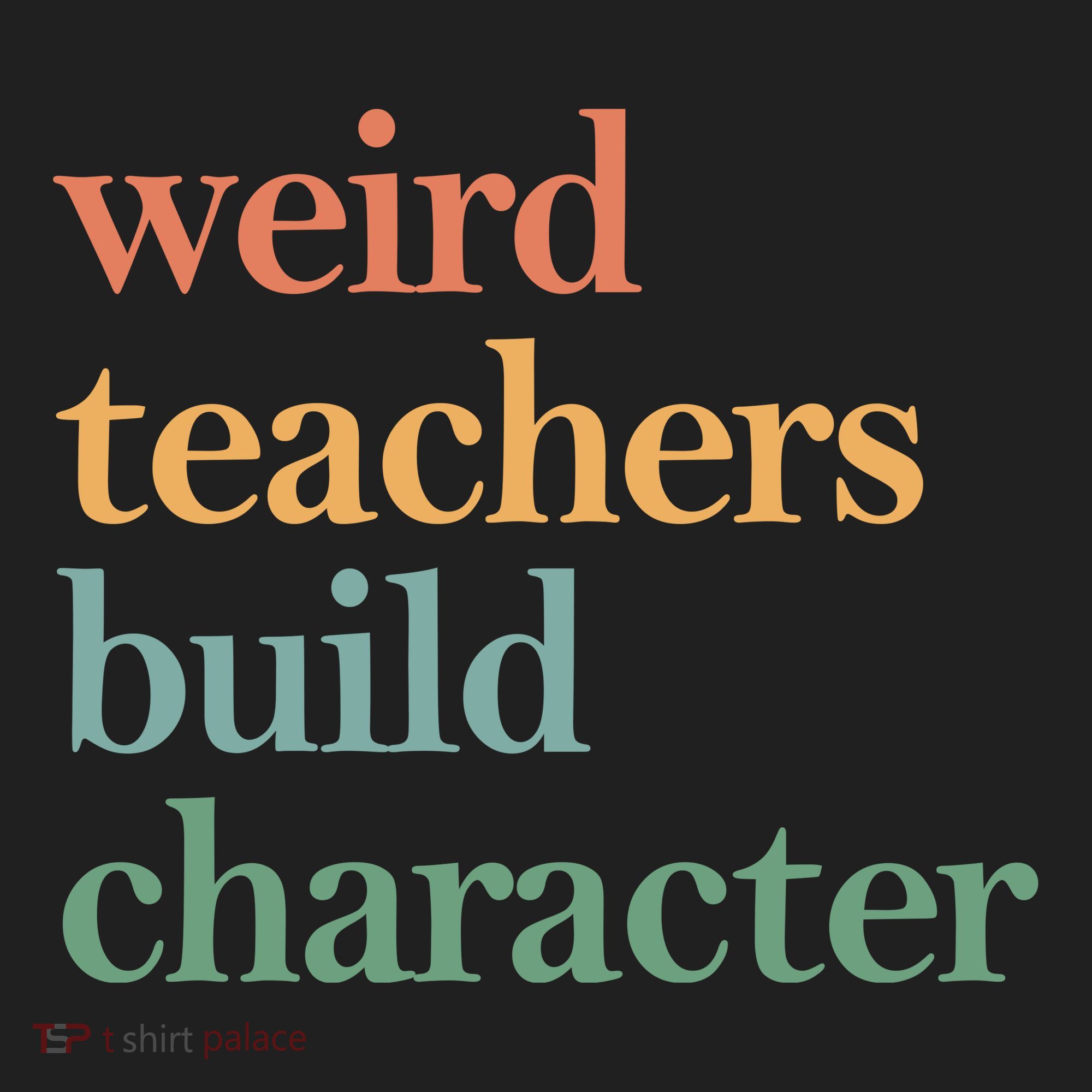 Weird Teachers Build Character Appreciation Gift Hat
