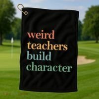 Weird Teachers Build Character Appreciation Gift Golf Towel thumb 1