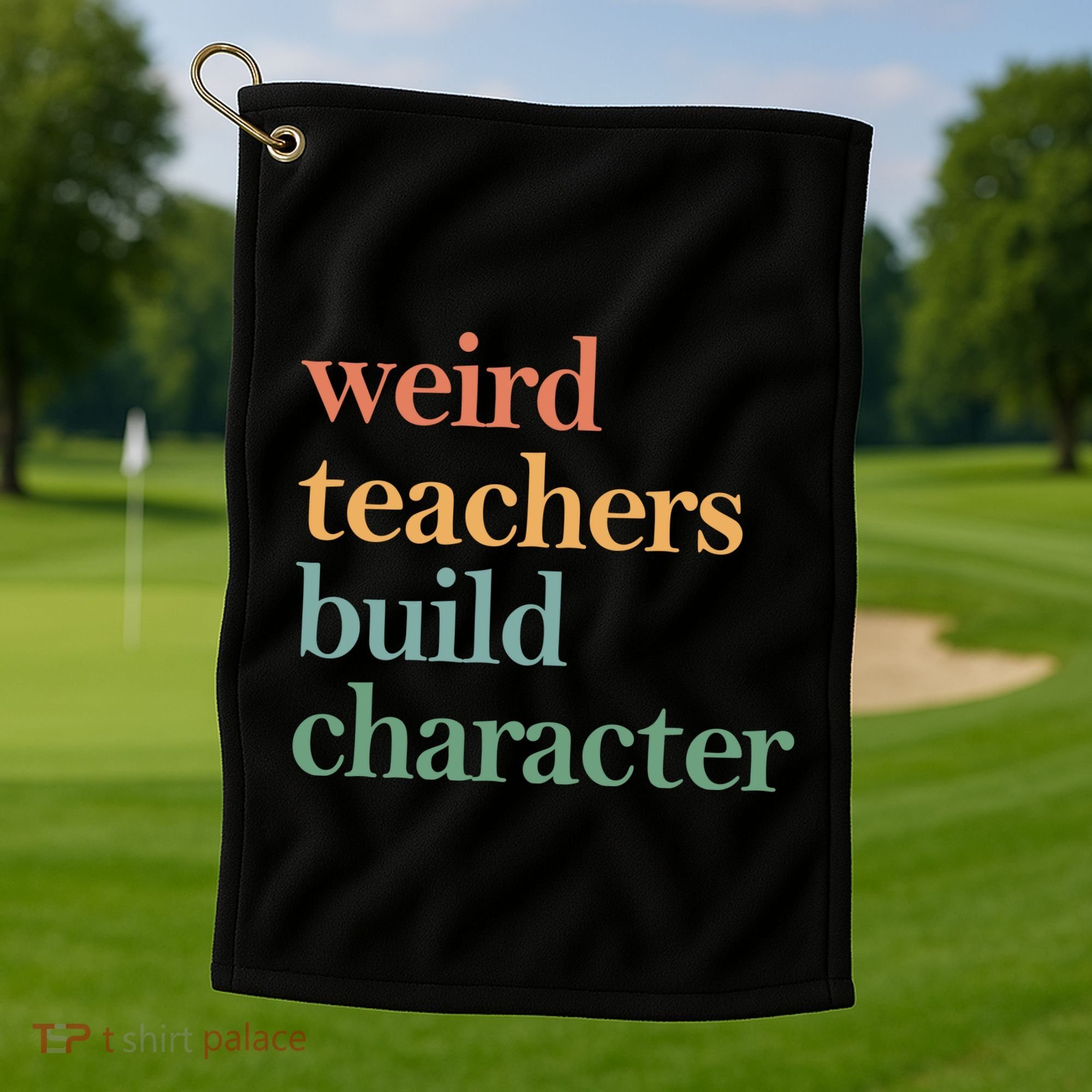 Weird Teachers Build Character Appreciation Gift Golf Towel