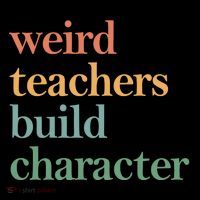 Weird Teachers Build Character Appreciation Gift Women's T-Shirt thumb 6