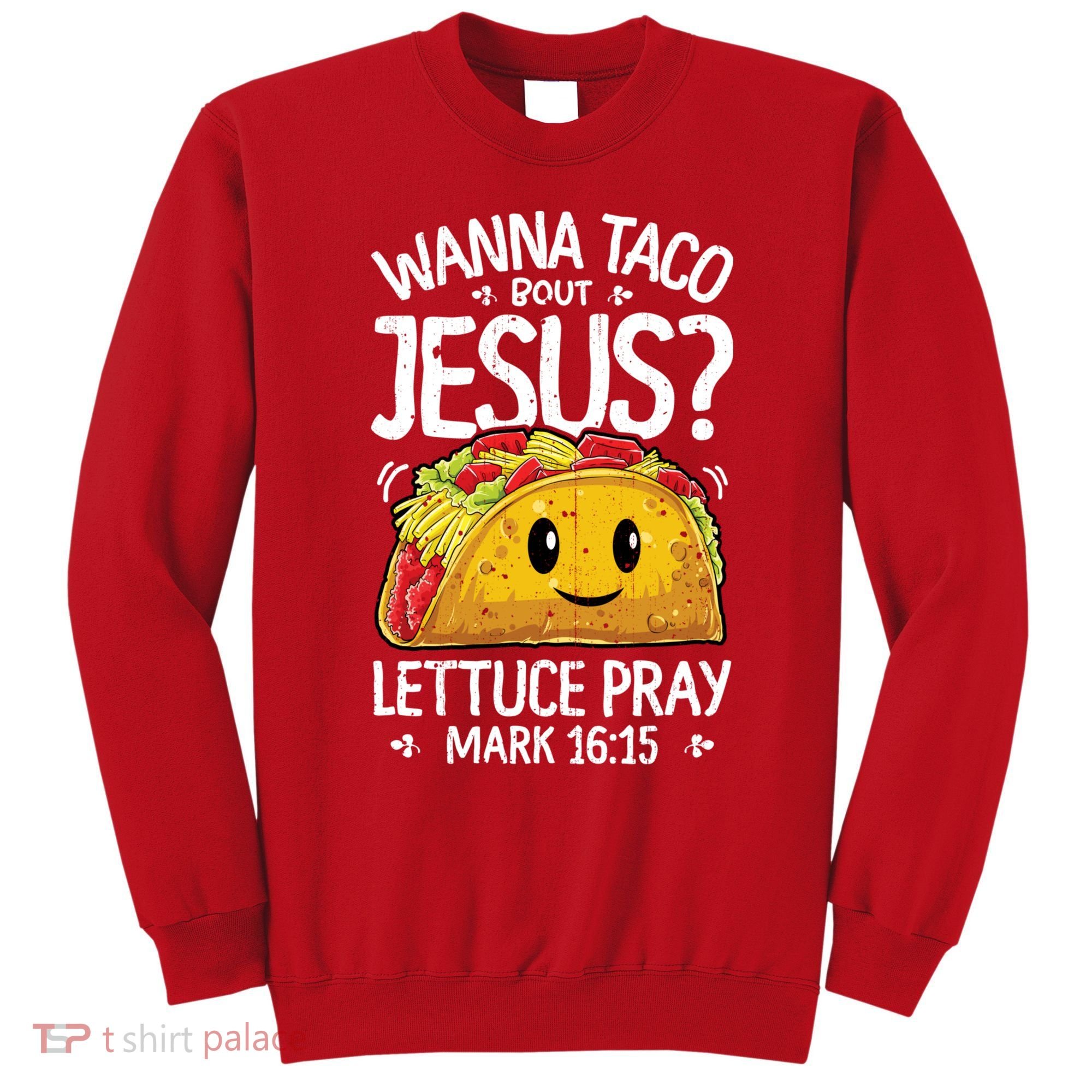 Wanna Taco Bout Jesus Cinco De Mayo Women Men Christian Sweatshirt