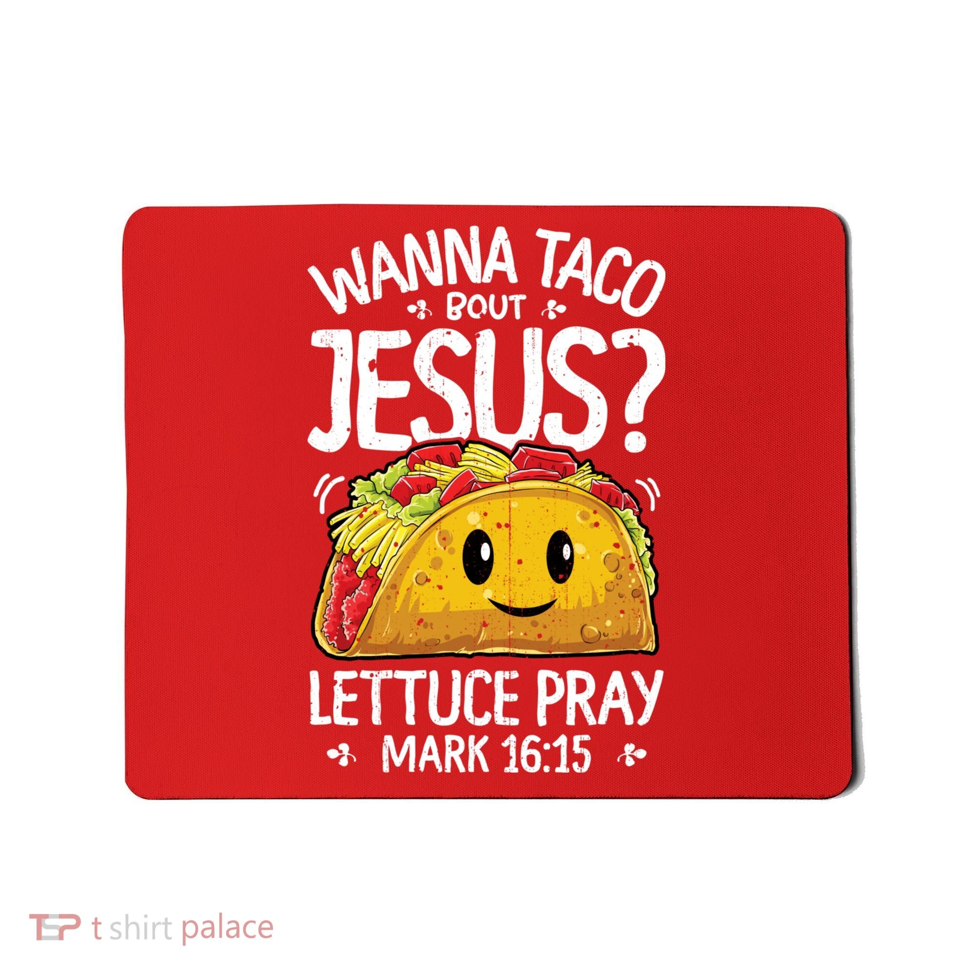 Wanna Taco Bout Jesus Cinco De Mayo Women Men Christian Mousepad