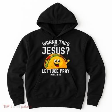 Wanna Taco Bout Jesus Hoodie