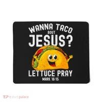 Wanna Taco Bout Jesus Mousepad thumb 0
