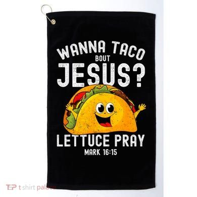 Wanna Taco Bout Jesus Golf Towel