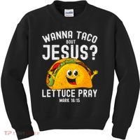Wanna Taco Bout Jesus Kids Sweatshirt thumb 0