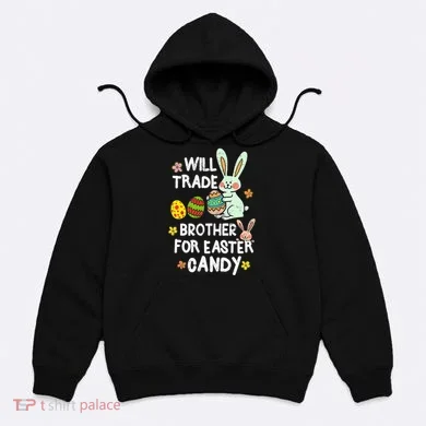 Will Trade Brother For Easter Candy Funny Hoodie