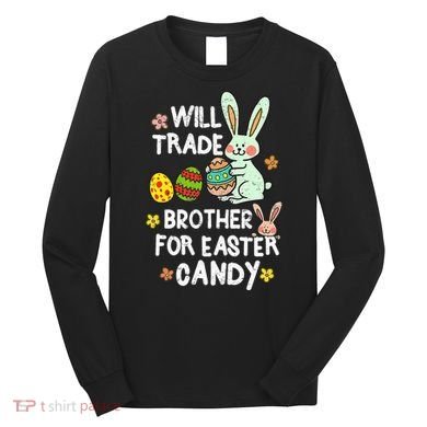 Will Trade Brother For Easter Candy Funny Long Sleeve Shirt