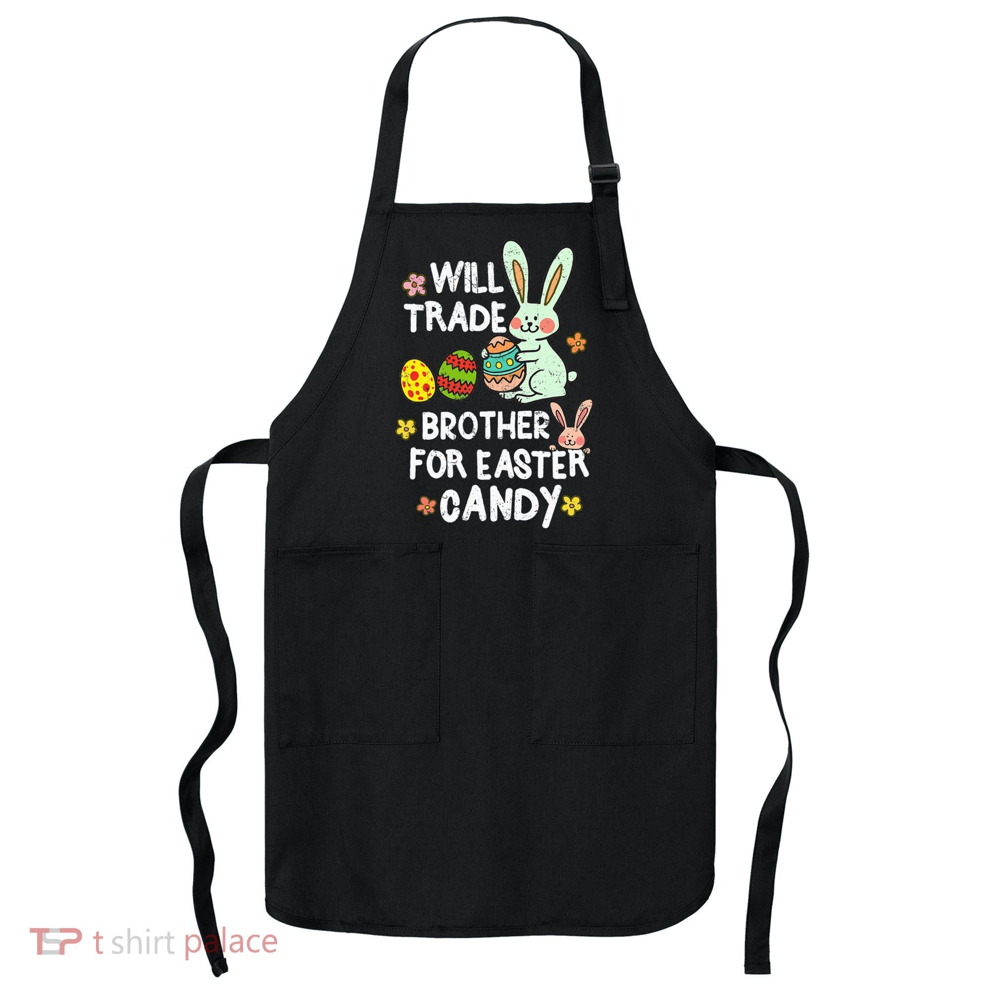 Will Trade Brother For Easter Candy Funny Apron