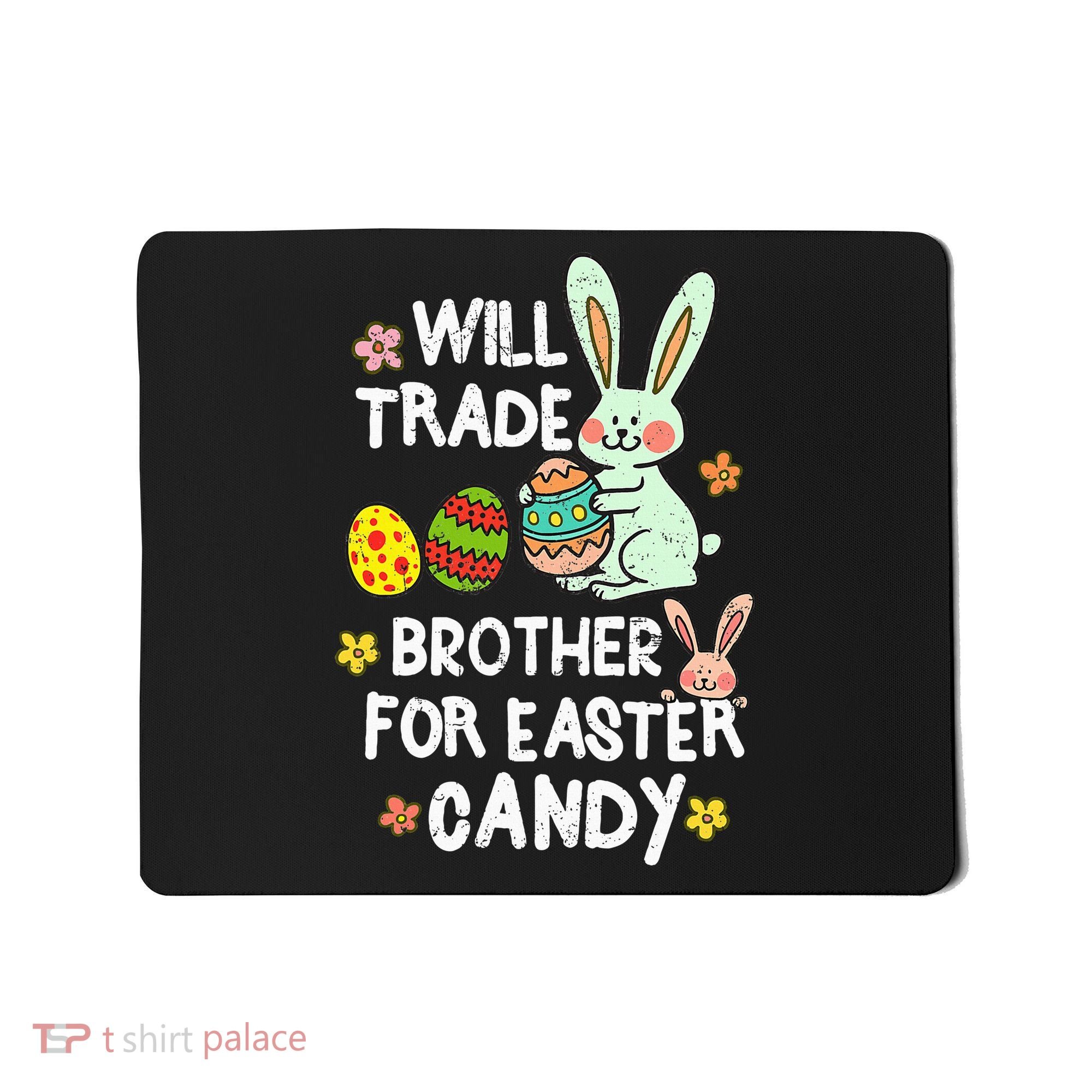 Will Trade Brother For Easter Candy Funny Mousepad