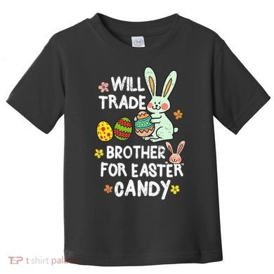 Will Trade Brother For Easter Candy Funny Toddler T-Shirt