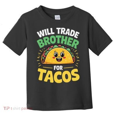 Will Trade Brother For Tacos Toddler T-Shirt
