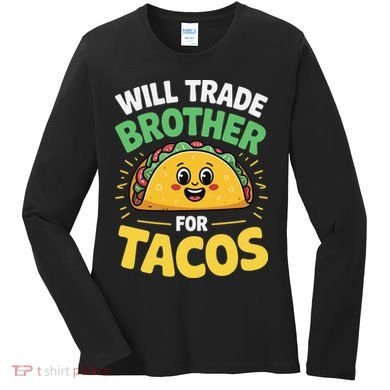 Will Trade Brother For Tacos Women's Long Sleeve Shirt