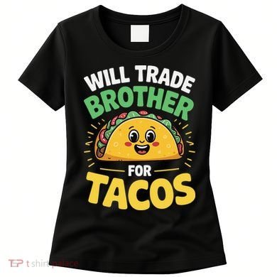 Will Trade Brother For Tacos Women's T-Shirt