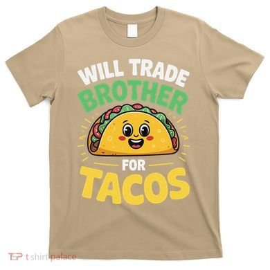 Will Trade Brother For Tacos T-Shirt