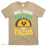 Will Trade Brother For Tacos T-Shirt thumb 0