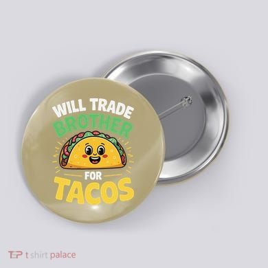 Will Trade Brother For Tacos Button