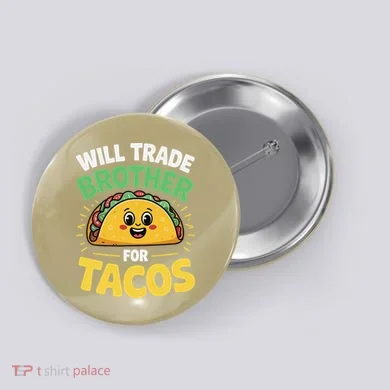 Will Trade Brother For Tacos Button
