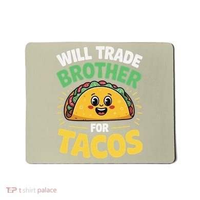 Will Trade Brother For Tacos Mousepad