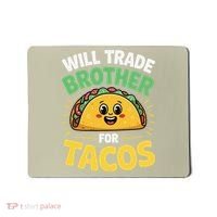 Will Trade Brother For Tacos Mousepad thumb 0