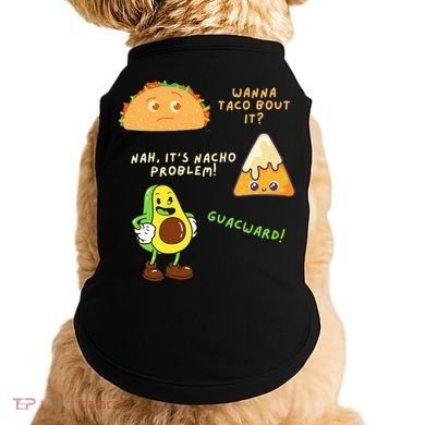 Wanna Taco Bout It Nacho Problem Avocado Lover & GuacamoleCap Doggie Tank